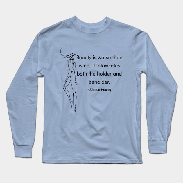 Beauty is worse than wine, it intoxicates both the holder and beholder - Aldous Huxley Long Sleeve T-Shirt by The One Stop